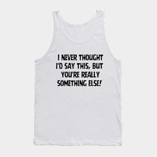 You're really something else Tank Top